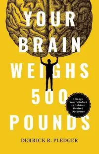 Your Brain Weighs 500 Pounds - Derrick Pledger