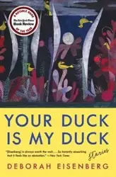 Your Duck Is My Duck - Deborah Eisenberg