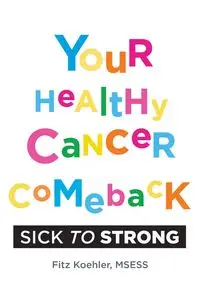 Your Healthy Cancer Comeback - Koehler Fitz