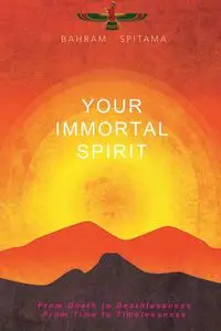 Your Immortal Spirit - Spitama Bahram