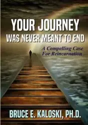 Your Journey Was Never Meant to End - Bruce E. Kaloski