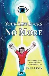 Your Life Sucks No More - Paul Levin
