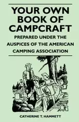 Your Own Book of Campcraft - Prepared Under the Auspices of the American Camping Association - Catherine T. Hammett