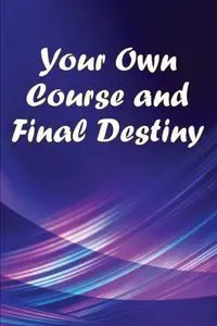 Your Own Course and Final Destiny - Oscar W. Simpson