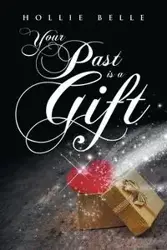 Your Past is a Gift - Belle Hollie