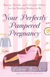 Your Perfectly Pampered Pregnancy - Colette Bouchez