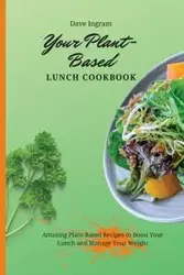 Your Plant-Based Lunch Cookbook - Dave Ingram