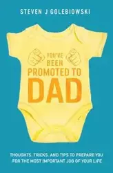 You've Been Promoted to Dad - Steven James Golebiowski