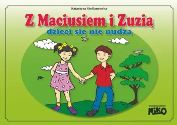 Z Maciusiem i Zuzią dzieci się nie nudzą - Katarzyna Siedlanowska