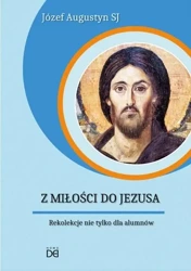 Z Miłości do Jezusa. Rekolekcje nie tylko.. CD - Józef Augustyn SJ