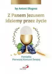 Z Panem Jezusem idziemy przez życie. Pamiątka... - Antoni bp Długosz