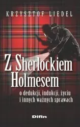 Z Sherlockiem Holmesem o dedukcji, indukcji, życiu - Krzysztof Liedel