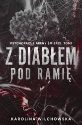 Z diabłem pod ramię. Psychopaci z Areny Śmierci. Tom 1 - Karolina Wilchowska