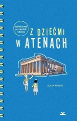 Z dziećmi w Atenach. Subiektywny przewodnik rodz. - Alicja Kordos