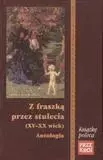 Z fraszką przez stulecia (XV-XX wiek) Antologia - Józef Bułatowicz