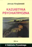 Z gabinetu prywatnego - Kazuistyka psychiatryczna - Janusz Krzyżowski