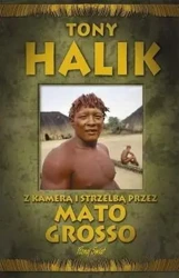 Z kamerą i strzelbą przez Mato Grosso - Tony Halik