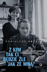 Z kim tak ci będzie źle jak ze mną? - Remigiusz Grzela