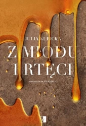 Z miodu i rtęci. Słodki smak trucizny. Tom 2 - Julia Kubicka