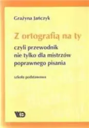 Z ortografią na ty, czyli przewodnik nie tylko dla mistrzów poprawnego pisania.