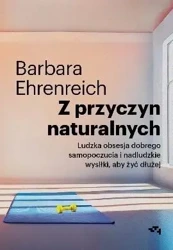 Z przyczyn naturalnych. Ludzka obsesja dobrego... - Barbara Ehrenreich