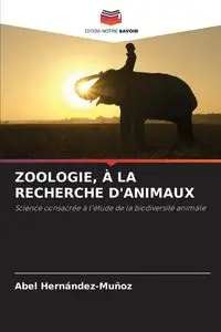 ZOOLOGIE, À LA RECHERCHE D'ANIMAUX - Abel Hernández-Muñoz