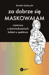 Za dobrze się maskowałam - Monika Szubrycht