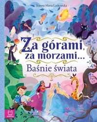 Za górami, za morzami.. Baśnie świata - Joanna Laskowska