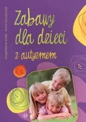 Zabawy dla dzieci z autyzmem - Anna Szczypczyk, Magdalena Sabik