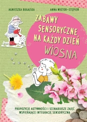 Zabawy sensoryczne na każdy dzień. Wiosna - Agnieszka Bugajska, Anna Wiktor-Stępień