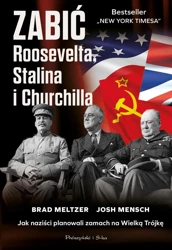 Zabić Roosevelta, Stalina i Churchilla. Jak naziści planowali zamach na Wielką Trójkę - Brad Meltzer