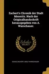 Zachert's Chronik der Stadt Meseritz. Nach der Originalhandschrift herausgegeben von A. Warschauer. - Zachert Esaias
