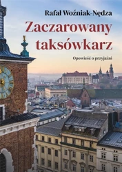 Zaczarowany taksówkarz. Opowieść o przyjaźni - Rafał Woźniak-Nędza