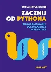 Zacznij od Pythona. Programowanie dla młodzieży - Zofia Matusiewicz