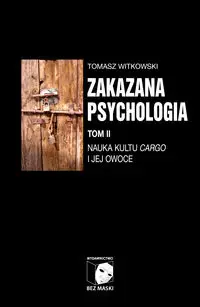 Zakazana psychologia T.2 Nauka kultu cargo... - Tomasz Witkowski