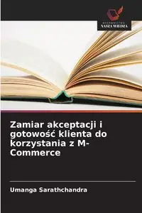 Zamiar akceptacji i gotowość klienta do korzystania z M-Commerce - Sarathchandra Umanga