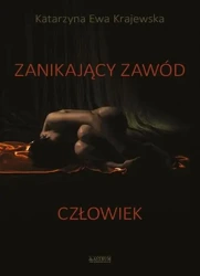 Zanikający zawód: Człowiek - Katarzyna Ewa Krajewska