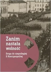 Zanim nastała wolność. - red. Filip Musiał, Michał Wenklar