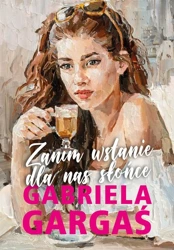 Zanim wstanie dla nas słońce - Gabriela Gargaś