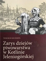 Zarys dziejów piwowarstwa w Kotlinie Jeleniogórsk. - Wojciech Szczerepa