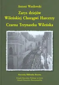 Zarys dziejów wileńskiej chorągwi harcerzy. Czarna Trzynastka Wileńska - Antoni Wasilewski