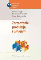 Zarządzanie produkcją i usługami - Edward Pająk, Marek Klimkiewicz, Anna Kosieradzka