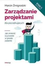 Zarządzanie projektami dla początkujących wyd.3 - Marcin Żmigrodzki