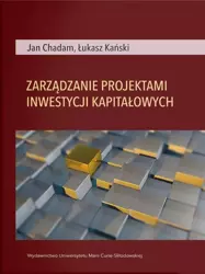 Zarządzanie projektami inwestycji kapitałowych - Jan Chadam, Łukasz Kański