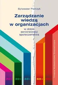 Zarządzanie wiedzą w organizacjach - Sylwester Pietrzyk