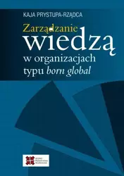 Zarządzanie wiedzą w organizacjach typu born... - Kaja Prystupa-Rządca