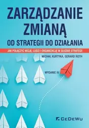 Zarządzanie zmianą. Od strategii do działania - Michał Kurtyka, Gerard Roth