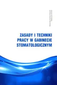 Zasady i techniki pracy w gabinecie stomatologicznym - Marta Szymańska-Sowula, Katarzyna Chmiel