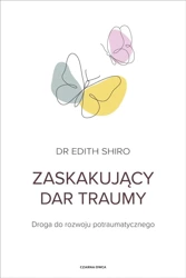 Zaskakujący dar traumy - Dr. Edith Shiro