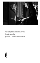 Zaśnięcie Anisy. Opowieść o polskich starowierach - Katarzyna Roman-Rawska